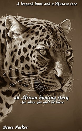 A leopard hunt and a Musasa tree: an African hunting story...for when you can't be there (African Hunting Stories Book 12)