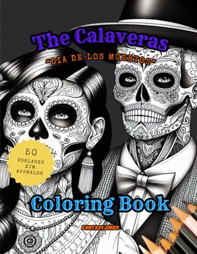 The Calaveras: Vibrantes Dia de los Muertos Malbuch – Ausmalbuch mit Calaveras, Zuckerschädeln und traditionellen Designs – Perfekt für den Tag der ... characters of the - DIA DE LOS MUERTOS)