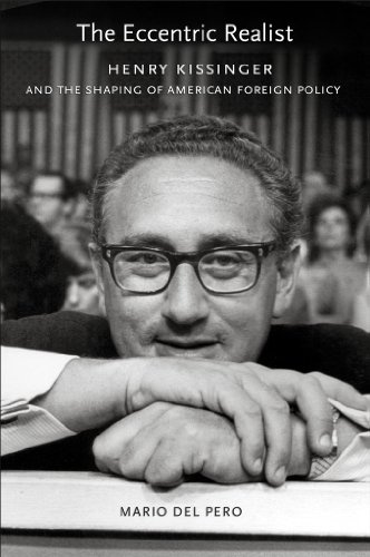 The Eccentric Realist: Henry Kissinger and the Shaping of American Foreign Policy (English Edition)