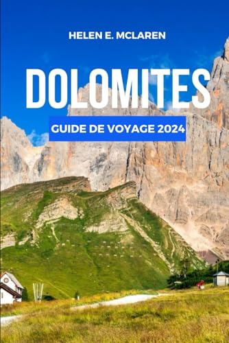 DOLOMITES GUIDE DE VOYAGE 2024: Voyages inoubliables à travers les merveilles des montagnes italiennes