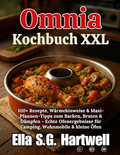 Omnia Kochbuch XXL: 100+ Rezepte, Wärmehinweise & Maxi-Pfannen-Tipps zum Backen, Braten & Dämpfen - Echte Ofenergebnisse für Camping, Wohnmobile & kleine Öfen