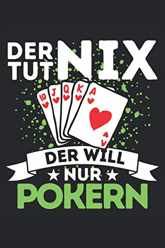 DER TUT NIX - DER WILL NUR POKERN!: Notizbuch A5, 120 Seiten, LINIERT, 6:9 - Lustiges Poker Spruch Motiv für Pokerspieler! Super als Notizbuch, ... Super Geschenkidee für Pokerspieler!