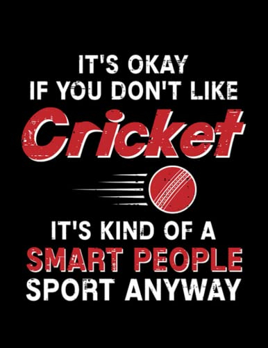 Cricket It’s ok if you don’t like cricket funny cricket saying Notebook: 8.5x11inches
