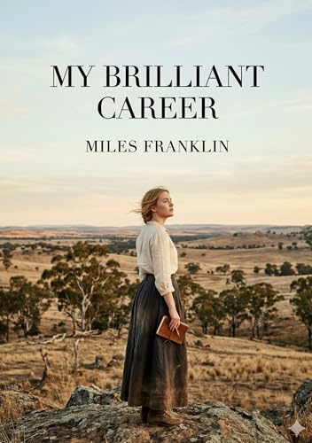 My Brilliant Career: by Miles Franklin