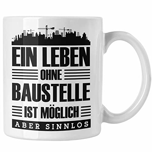 Trendation - Lustige Tasse Bauarbeiter Baustellenliebhaber Geschenkidee Baustelle (Weiß)