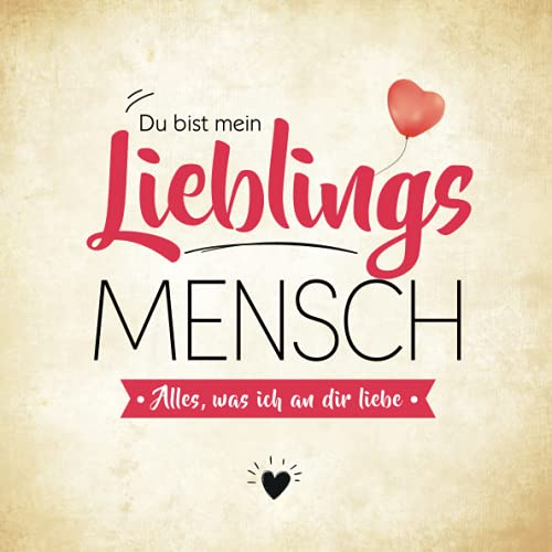 Du bist mein Lieblingsmensch: Alles, was ich an dir liebe (Freundebuch zum Ausfüllen und Verschenken)
