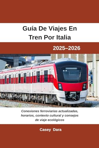 Guía de viajes en tren por Italia 2025-2026: Conexiones ferroviarias actualizadas, horarios, contexto cultural y consejos de viaje ecológicos
