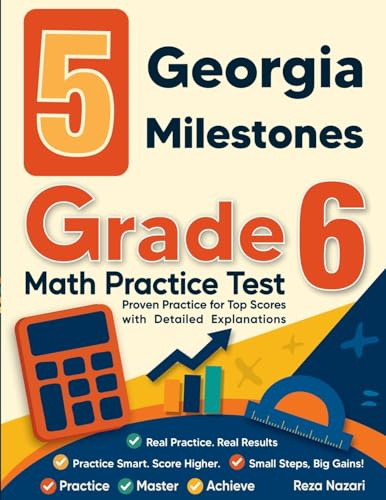 5 Georgia Milestones Grade 6 Math Practice Tests: Proven Practice for Top Scores with Detailed Explanations