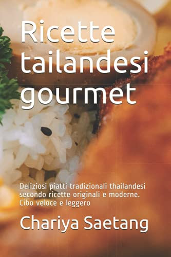 Ricette tailandesi gourmet: Deliziosi piatti tradizionali thailandesi secondo ricette originali e moderne. Cibo veloce e leggero