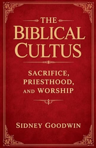 The Biblical Cultus: Sacrifice, Priesthood, and Worship