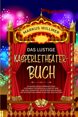 Das lustige Kasperletheater-Buch: 20 fantastische Kasperlestücke für Kinder. Tritratrullala! Hier ist Spiel und Spaß garantiert. Das Puppentheater-Buch mit den besten Kasperletheater-Geschichten.