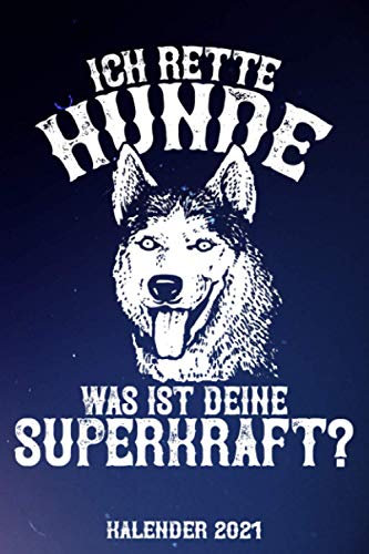 Ich Rette Hunde - Was Ist Deine Superkraft? / Kalender 2021: Wochenplaner und Taschenkalender für Tierretter und Hundeliebhaber für das Jahr 2021 - ... und Halbjahres- sowie Jahresübersicht
