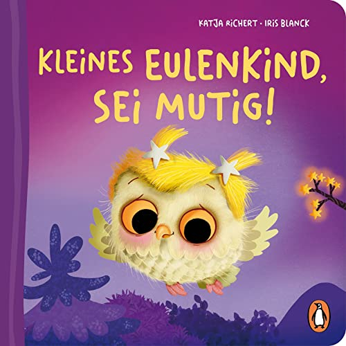 Kleines Eulenkind, sei mutig!: Pappbilderbuch mit Sonderausstattung für Kinder ab 2 Jahren (Die Fantasie-Babytier-Reihe 4)