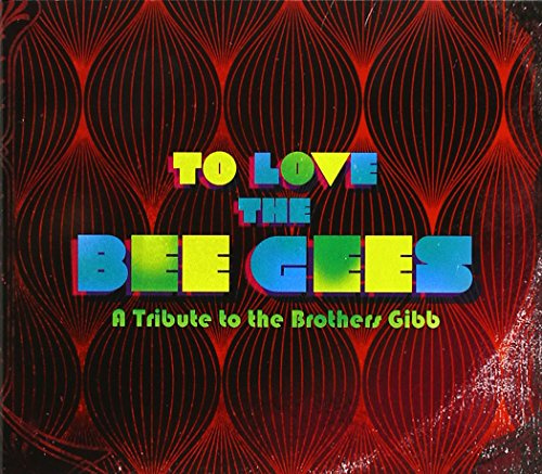 To Love The Bee Gees: A Tribute to the Brothers Gibb (Standard Edition)