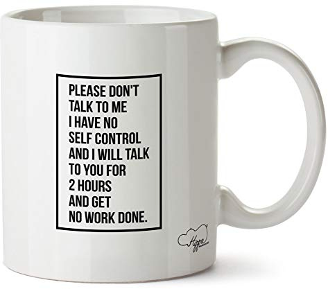 Hippowarehouse Please Dont Talk to me I Have no self Control and Will Talk to You for 2 Hours and get no Work Done Printed Mug Cup Ceramic 10oz