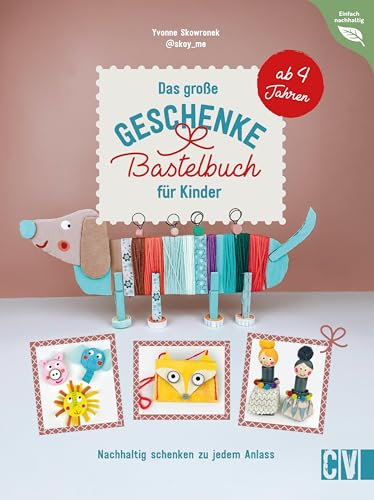 Das große Geschenke-Bastelbuch für Kinder: Nachhaltig schenken zu jedem Anlass. Ab 4 Jahren