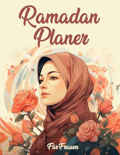 Ramadan Planer für Frauen: Ein Buch für gute Taten - Das Ziel für heute - Tägliche Gebete und spirituelle Einblicke und mehr - Islamische Geschenke