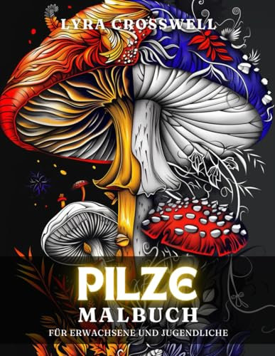 Pilze Malbuch – 50 Ausmalbilder für Erwachsene und Jugendliche: Das magische Waldabenteuer im Ausmalen für Pilz-Liebhaber. (Natur & Landschaften Malbücher)