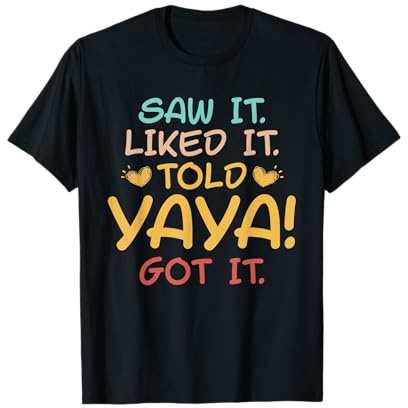 Saw It Liked It Told Yaya Got it Funny Cute T-Shirt