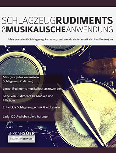 Schlagzeug-Rudiments & Musikalische Anwendung: Meistere alle 40 Schlagzeug-Rudiments und wende sie im musikalischen Kontext an (Drums spielen lernen)