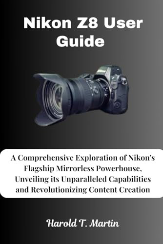 Nikon Z8 User Guide: A Comprehensive Exploration of Nikon's Flagship Mirrorless Powerhouse, Unveiling its Unparalleled Capabilities and Revolutionizing Content Creation