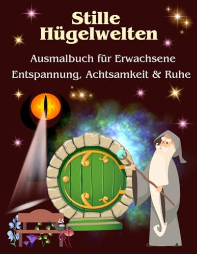 Stille Hügelwelten-Ausmalbuch für Erwachsene: Ruhe, Entspannung, Achtsamkeit, Mindfullness/Fantastische Landschaften aus dem Reich der Hügelhöhlen (Die Stille-Reihe – Ausmalbücher für Erwachsene)