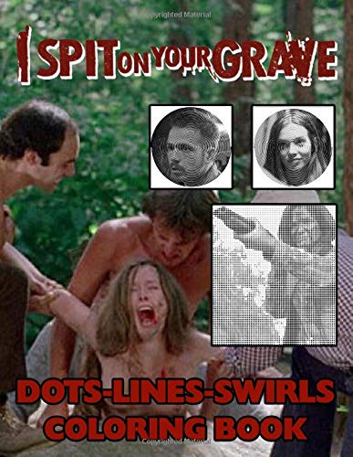 I Spit On Your Grave Dots Lines Swirls Coloring Book: I Spit On Your Grave Stress-Relief Activity Diagonal-Dots-Swirls Books For Adults, Boys, Girls