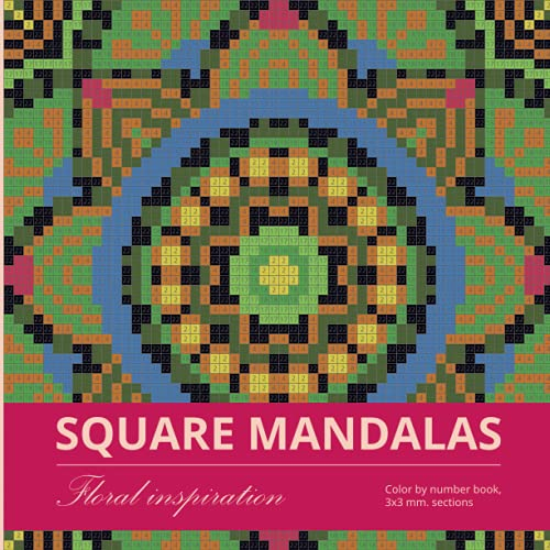 SQUARE MANDALAS. FLORAL INSPIRATION: Color by number book, 3*3 mm. sections (MYSTERY MOSAICS, Band 18)