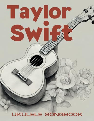 Taylor Swift Ukulele Songbook: 20 Hit Songs