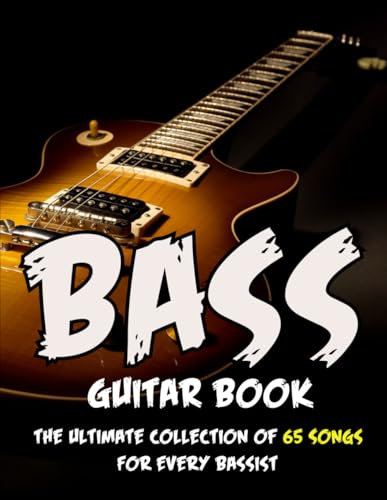 Bass Guitar Book: The Ultimate Collection of 65 Songs for Every Bassist