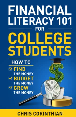 Financial Literacy 101 for College Students: How to Find the Money, Budget the Money, and Grow the Money