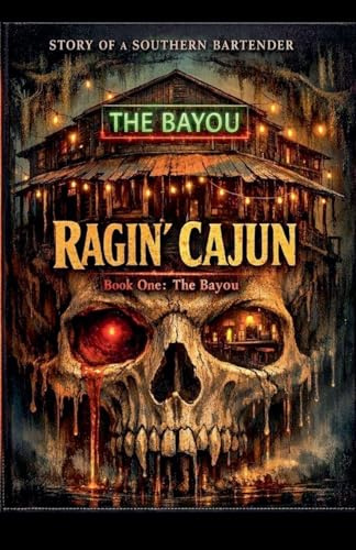 The Story of a Southern Bartender The Ragin' Cajun- Book 1 -The Bayou