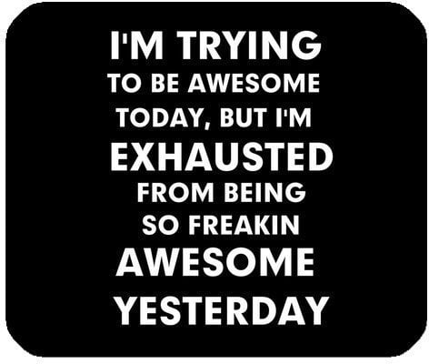 Funny Quotes & Saying Mouse Pad, I'm Trying to Be Awesome Today But I'm Exhausted From Being Freakin Awesome Yesterday Rectangle Non-Slip Rubber Gaming Mouse Pad, Mouse Mat, Mousepad by Funny Mouse Pads