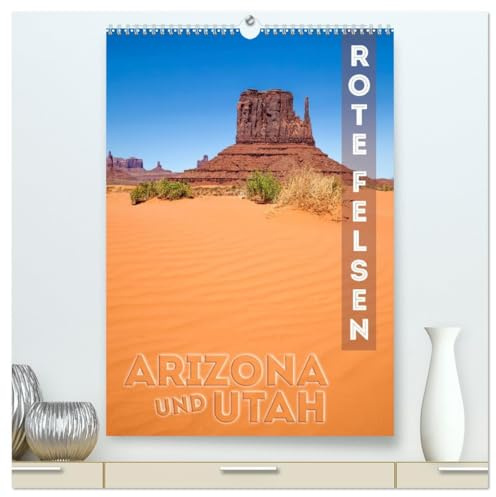 ARIZONA UND UTAH Rote Felsen (hochwertiger Premium Wandkalender 2026 DIN A2 hoch), Kunstdruck in Hochglanz: Eindrucksvolle Natur im Südwesten der USA (CALVENDO Natur)
