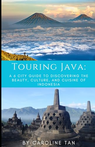 Touring Java:: A Six City Guide to the Beauty, Culture, and Cuisine of Indonesia