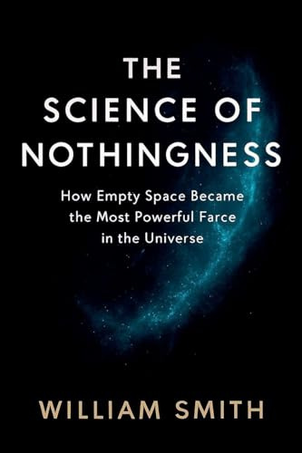 THE SCIENCE OF NOTHINGNESS: How Empty Space Became the Most Powerful Force in the Universe