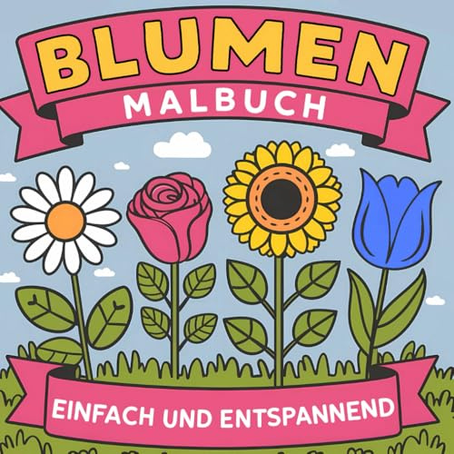 Blumen Malbuch für Erwachsene: Blumen Malbuch mit 50 wunderschönen, einfachen und entspannenden Blumenmotiven. (Malbuch für Erwachsene)