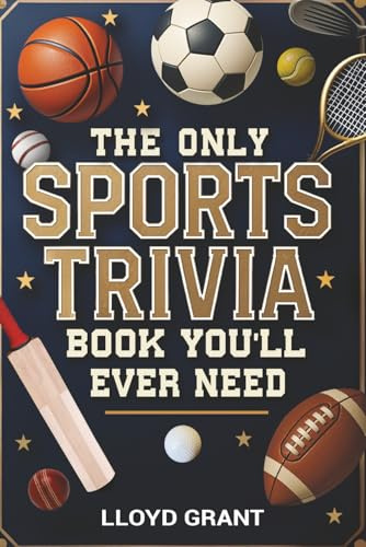 The Only Sports Trivia Book You'll Ever Need: Fun Facts and Quiz Questions Covering Football, Baseball, Basketball, Soccer, and More