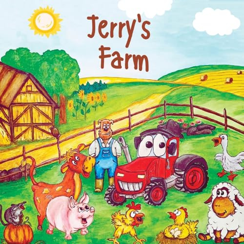 Jerry's Farm: A beautiful young children's book, full of laughter. All about Jerry's animals and funny adventures on his farm