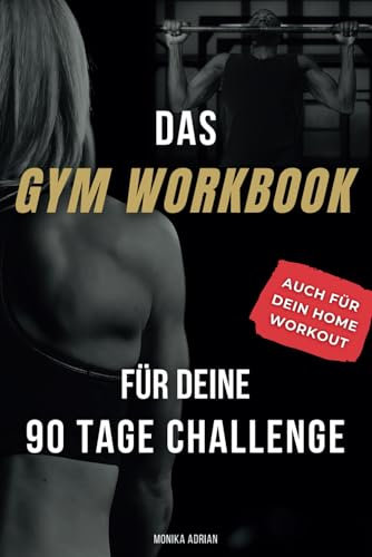 Das Gym Workbook für deine 90 Tage Challenge: Verliere nie wieder Fokus und Motivation auf dem Weg zur erfolgreichen Body Recomposition - Für mehr Progression und nachhaltigere Fitness