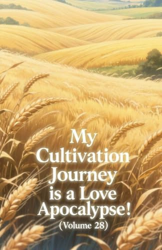 My Cultivation Journey is a Love Apocalypse! (Volume 28)
