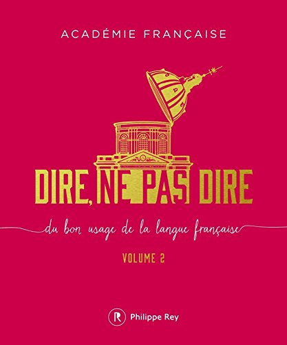 Dire, ne pas dire - volume 2 Du bon usage de la langue française (French Edition)