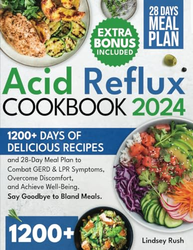 The Acid Reflux Cookbook: 1200+ Days of Delicious Recipes and 28-Day Meal Plan to Combat GERD & LPR Symptoms, Overcome Discomfort, and Achieve Well-Being. Say Goodbye to Bland Meals.(Cover may vary)