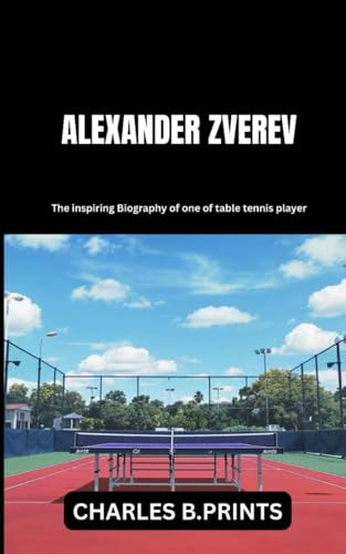 ALEXANDER ZVEREV: The inspiring Biography of one of table tennis player