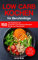 Low Carb Kochen für Berufstätige: Das Kochbuch mit 150 gesunden und schnellen Rezepten für die Low Carb Küche inklusive Ernährungsplan zum Abnehmen (Kochbuch für Berufstätige)