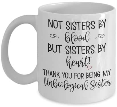 Unbiological Sister Tasse mit Aufschrift Not Sisters By Blood But Sisters By Heart, für Geburtstag, Weihnachten, Andenken für beste Freundin, beste Freundin, beste beste Freundin, beste Bff,