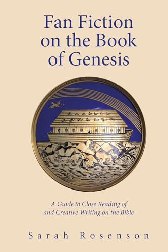 Fan Fiction on the Book of Genesis: A Guide to Close Reading of and Creative Writing on the Bible