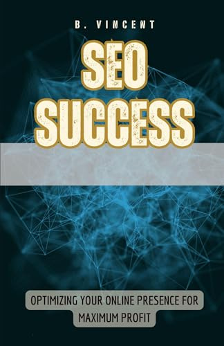 SEO Success: Optimizing Your Online Presence for Maximum Profit