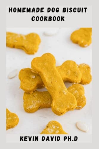 HOMEMADE DOG BISCUIT COOKBOOK: Mouthwatering Pet Treats That Is A Whole Lot Healthier For Your Pup Than Store Bought Snacks