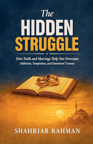The Hidden Struggle: How Faith and Marriage Help You Overcome Addiction, Temptation, and Emotional Trauma